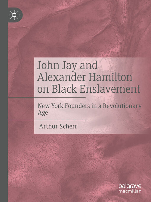 Title details for John Jay and Alexander Hamilton on Black Enslavement by Arthur Scherr - Available